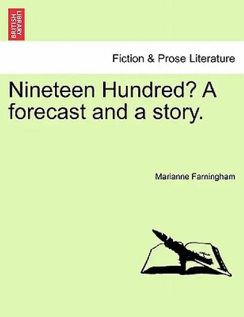 Nineteen Hundred? a Forecast and a Story. by Marianne Farningham