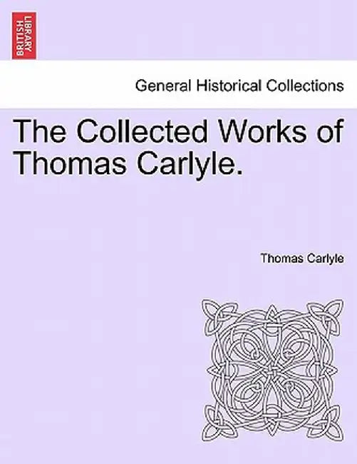 The Collected Works of Thomas Carlyle. by Thomas Carlyle