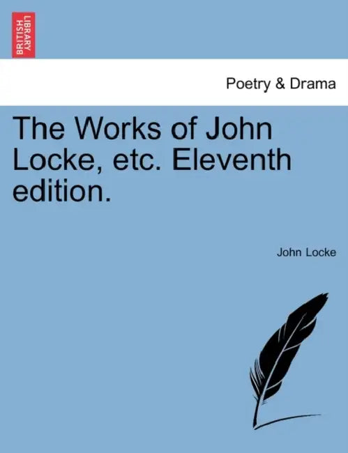 The Works of John Locke, Etc. Eleventh Edition. Vol. III, New Edition by John Locke