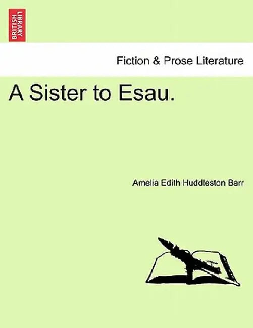 A Sister to Esau. by Amelia Edith Huddleston Barr