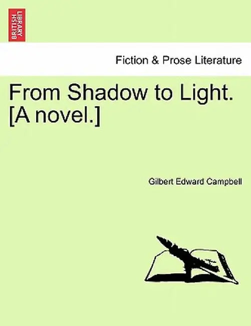 From Shadow to Light. [A Novel.] by Gilbert Edward Campbell