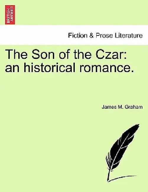 The Son of the Czar: an historical romance. by James M. Graham
