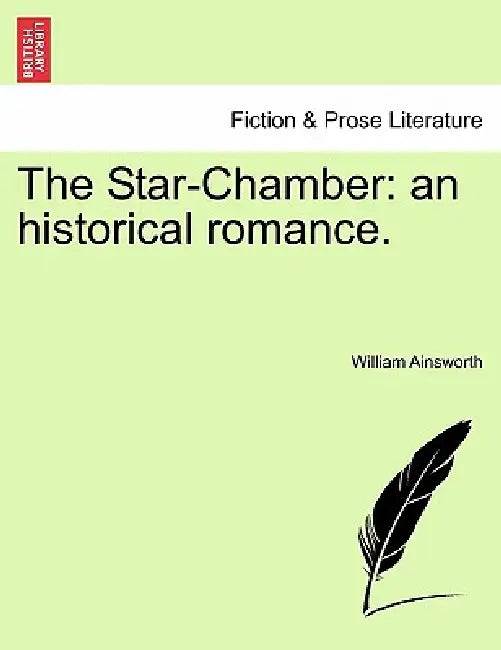 The Star-Chamber: an historical romance. by William Ainsworth