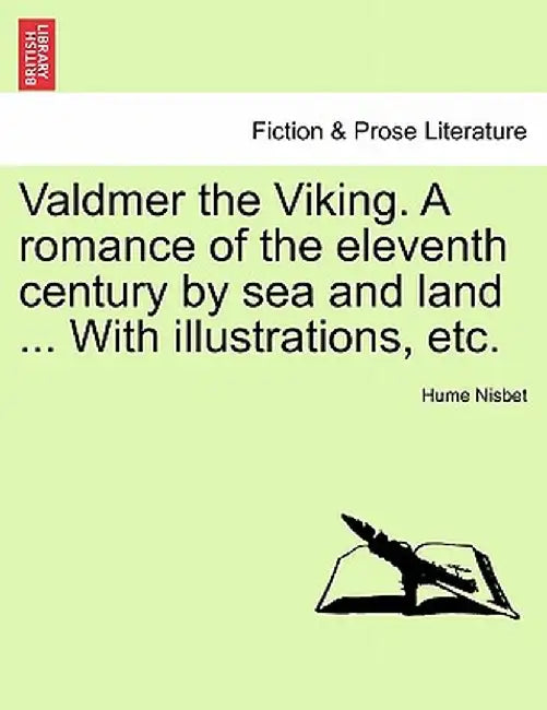 Valdmer the Viking. a Romance of the Eleventh Century by Sea and Land ... with Illustrations, Etc. by Hume Nisbet
