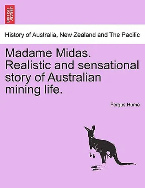 Madame Midas. Realistic and Sensational Story of Australian Mining Life. by Fergus Hume