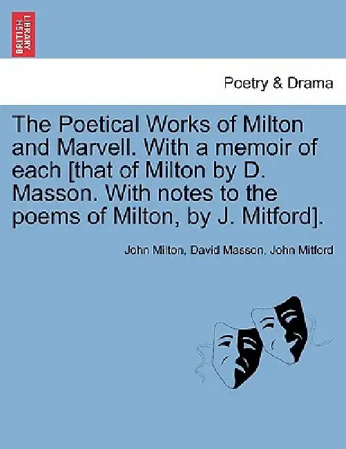 The Poetical Works of Milton and Marvell. With a memoir of each [that of Milton by D. Masson. With notes to the poems of Milton, by J. Mitford]. by John Milton, David Masson, John Mitford