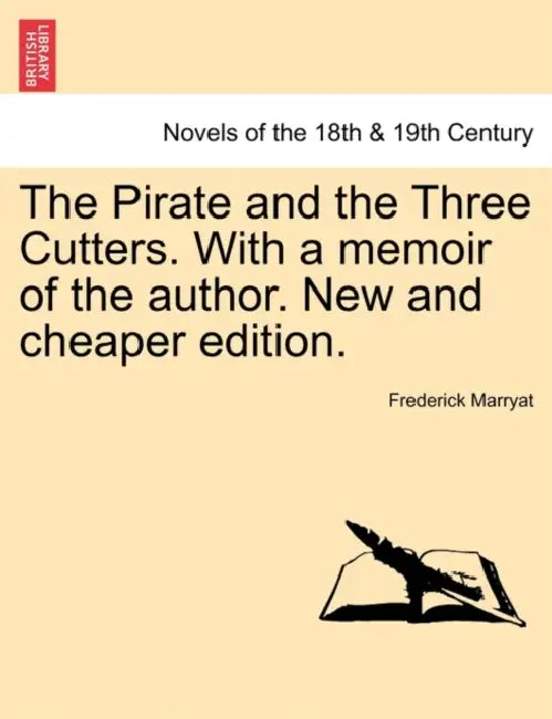 The Pirate and the Three Cutters. with a Memoir of the Author. New and Cheaper Edition. by Frederick Marryat