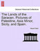 The Lands of the Saracen. Pictures of Palestine, Asia Minor, Sicily, and Spain. by Bayard Taylor