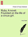 Ruby. a Novel. Founded on the Life of a Circus Girl. by Amye Reade