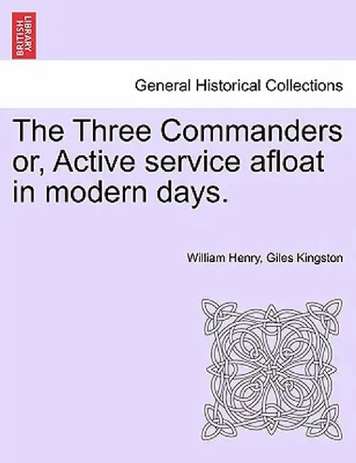 The Three Commanders Or, Active Service Afloat in Modern Days. by William Henry Giles Kingston