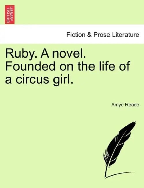 Ruby. a Novel. Founded on the Life of a Circus Girl. by Amye Reade