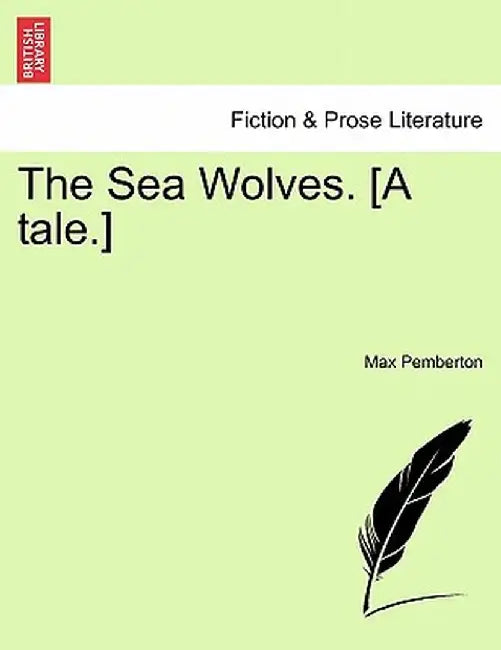 The Sea Wolves. [A Tale.] by Max Pemberton