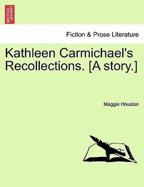 Kathleen Carmichael's Recollections. [A Story.] by Maggie Houston
