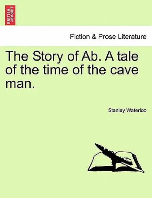 The Story of AB. a Tale of the Time of the Cave Man. by Stanley Waterloo