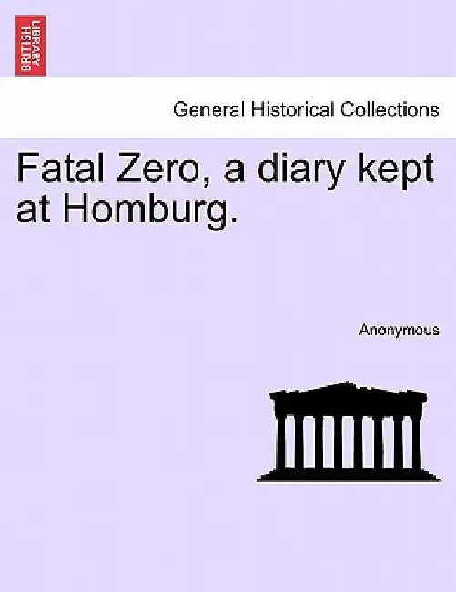 Fatal Zero, a Diary Kept at Homburg. by Anonymous