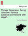 Things Japanese, Being Notes on Various Subjects Connected with Japan. by Basil Hall Chamberlain