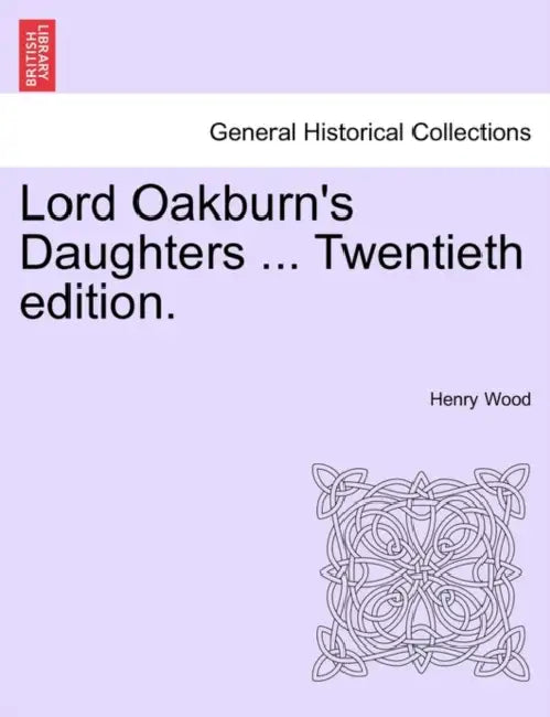 Lord Oakburn's Daughters ... Twentieth edition. by Henry Wood