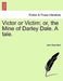 Victor or Victim; Or, the Mine of Darley Dale. a Tale. by John Saunders