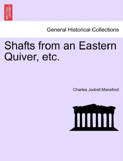 Shafts from an Eastern Quiver, Etc. by Charles Jodrell Mansford