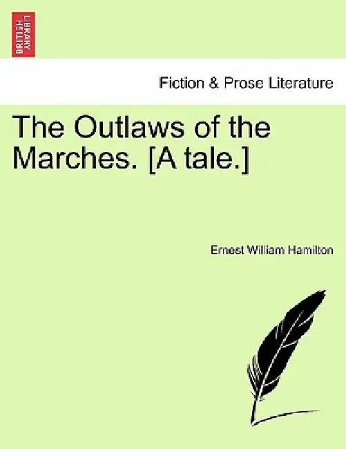 The Outlaws of the Marches. [A Tale.] by Ernest W. Hamilton