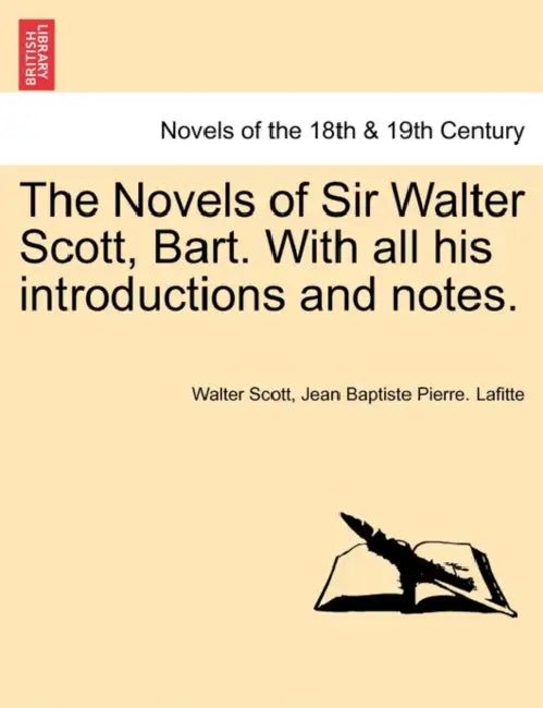 The Novels of Sir Walter Scott, Bart. with All His Introductions and Notes. by Walter Scott, Jean Baptiste Pierre Lafitte