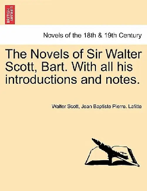 The Novels of Sir Walter Scott, Bart. with All His Introductions and Notes. by Walter Scott, Jean Baptiste Pierre Lafitte