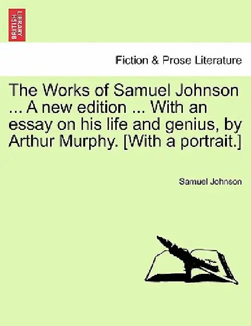The Works of Samuel Johnson ... A new edition ... With an essay on his life and genius, by Arthur Murphy. [With a portrait.] by Samuel Johnson