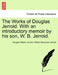 The Works of Douglas Jerrold. With an introductory memoir by his son, W. B. Jerrold. by Douglas William Jerrold, William Blanchard Jerrold