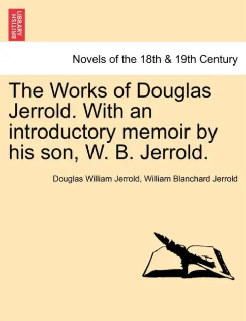 The Works of Douglas Jerrold. With an introductory memoir by his son, W. B. Jerrold. by Douglas William Jerrold, William Blanchard Jerrold