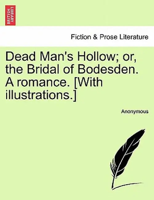 Dead Man's Hollow; Or, the Bridal of Bodesden. a Romance. [With Illustrations.] by Anonymous