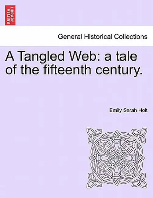 A Tangled Web: A Tale of the Fifteenth Century. by Emily Sarah Holt