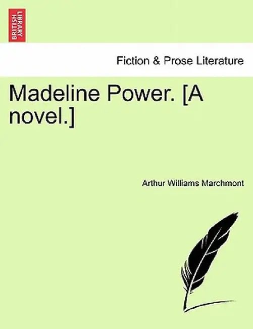 Madeline Power. [A Novel.] by Arthur Williams Marchmont