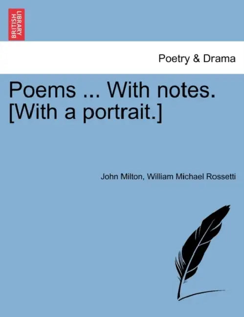 Poems ... With notes. [With a portrait.] by John Milton, William Michael Rossetti