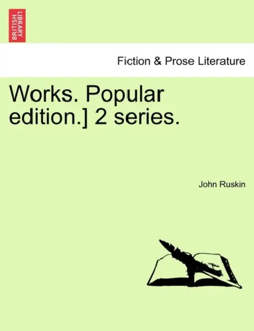 Works. Popular edition.] 2 series. by John Ruskin