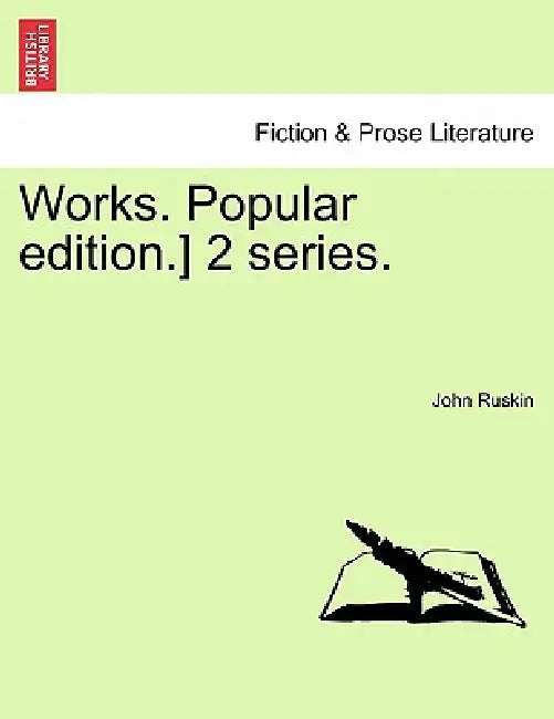 Works. Popular edition.] 2 series. by John Ruskin