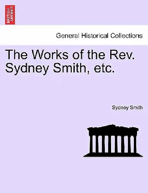 The Works of the REV. Sydney Smith, Etc. by Sydney Smith