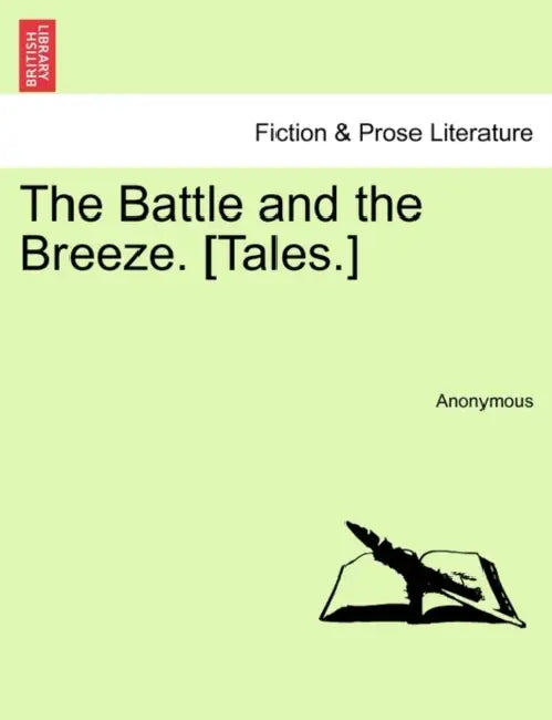 The Battle and the Breeze. [Tales.] by Anonymous