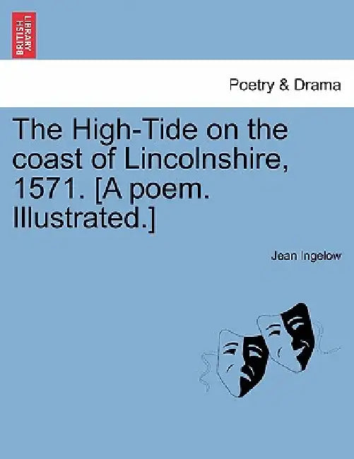 The High-Tide on the Coast of Lincolnshire, 1571. [a Poem. Illustrated.] by Jean Ingelow