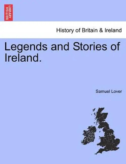 Legends and Stories of Ireland. by Samuel Lover
