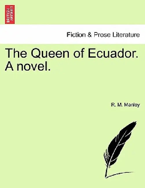 The Queen of Ecuador. a Novel. by R. M. Manley
