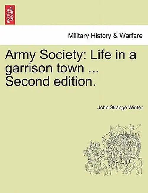 Army Society: Life in a Garrison Town ... Second Edition. by John Strange Winter