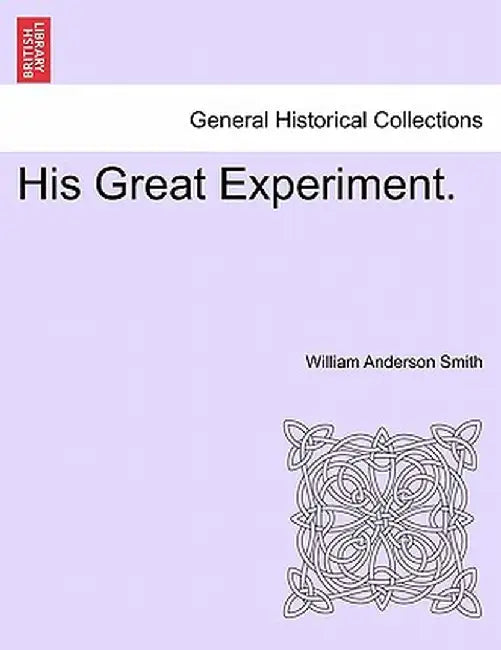 His Great Experiment. by William Anderson Smith