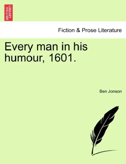 Every Man in His Humour, 1601. Vol.I by Ben Jonson