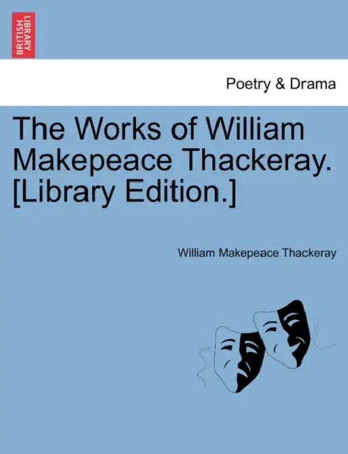 The Works of William Makepeace Thackeray. [Library Edition.] by William Makepeace Thackeray