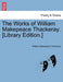 The Works of William Makepeace Thackeray. [Library Edition.] by William Makepeace Thackeray
