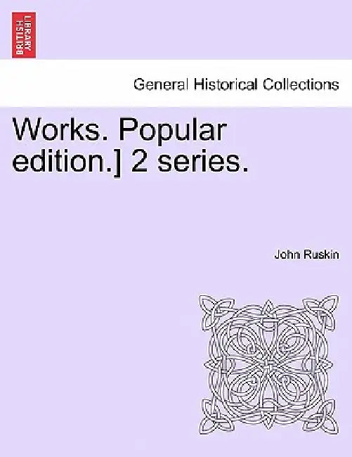 Works. Popular edition.] 2 series. by John Ruskin