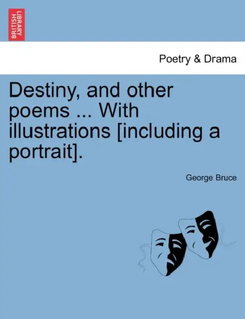 Destiny, and other poems ... With illustrations [including a portrait]. by George Bruce