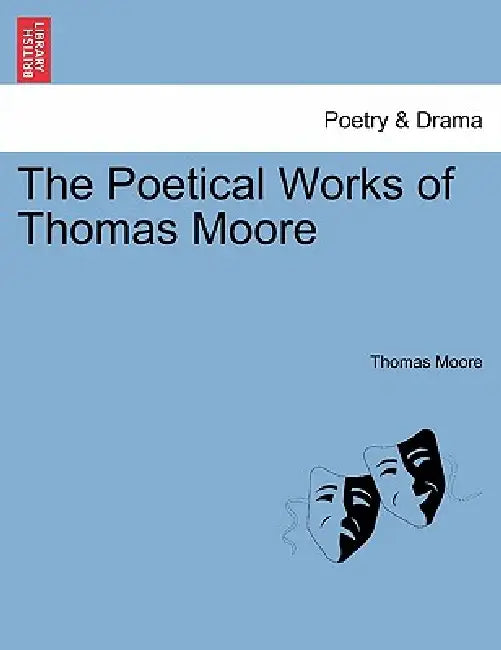 The Poetical Works of Thomas Moore Vol. I. by Thomas Moore