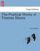The Poetical Works of Thomas Moore Vol. I. by Thomas Moore
