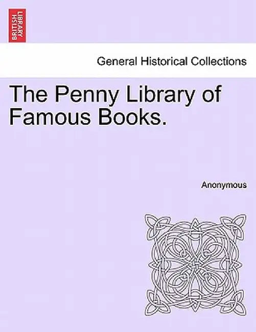 The Penny Library of Famous Books. by Anonymous